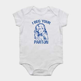 I beg your parton - Dolly Parton Baby Bodysuit